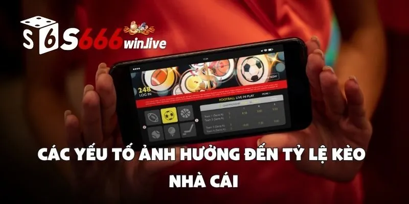 Các Yếu Tố Ảnh Hưởng Đến Tỷ Lệ Kèo Nhà Cái