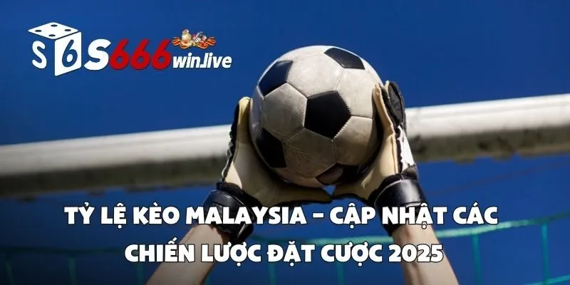 Tỷ Lệ Kèo Malaysia