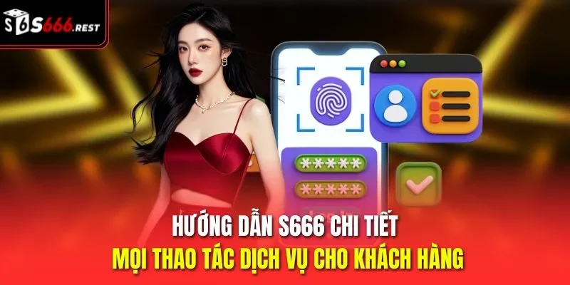 Hướng dẫn S666 chi tiết mọi thao tác dịch vụ cho khách hàng